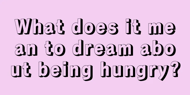 What does it mean to dream about being hungry?