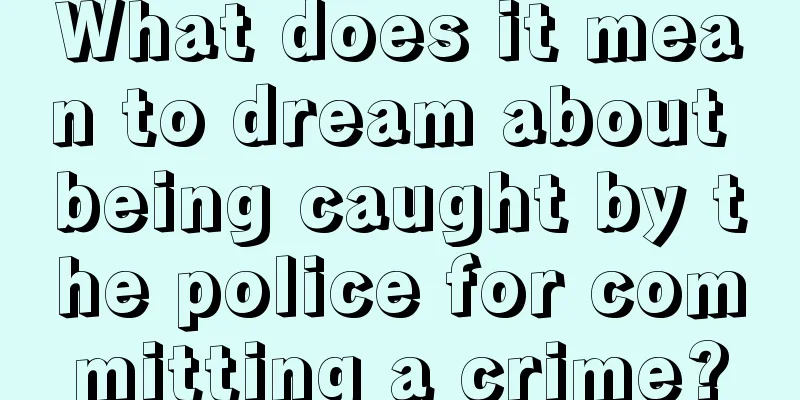 What does it mean to dream about being caught by the police for committing a crime?