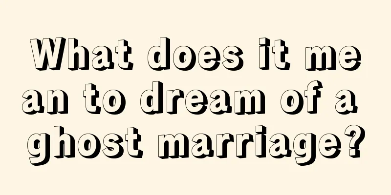 What does it mean to dream of a ghost marriage?