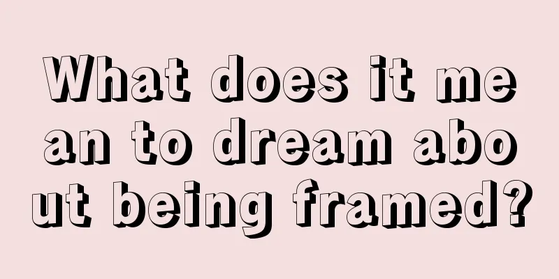 What does it mean to dream about being framed?