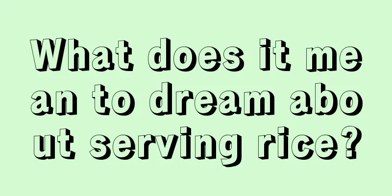 What does it mean to dream about serving rice?