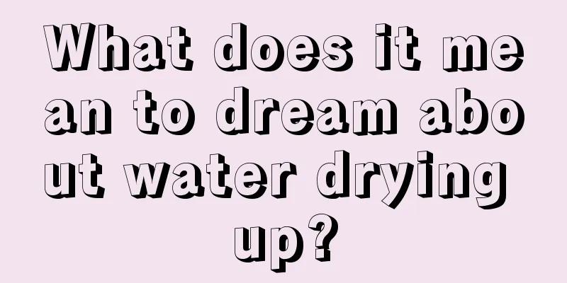 What does it mean to dream about water drying up?