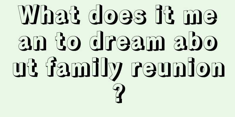 What does it mean to dream about family reunion?