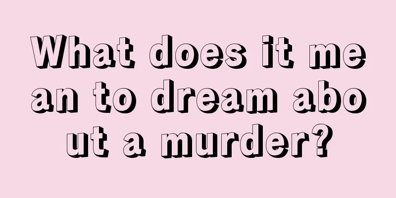 What does it mean to dream about a murder?