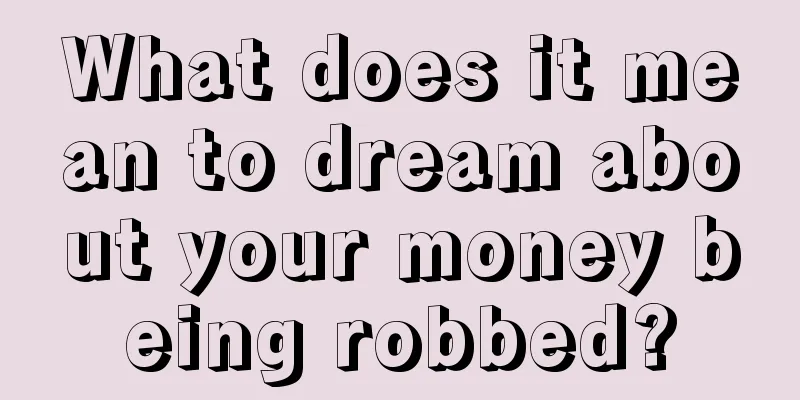 What does it mean to dream about your money being robbed?