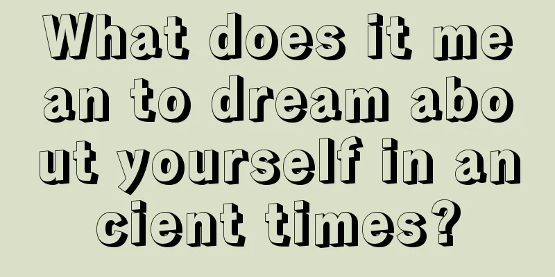 What does it mean to dream about yourself in ancient times?