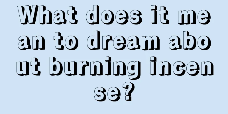 What does it mean to dream about burning incense?