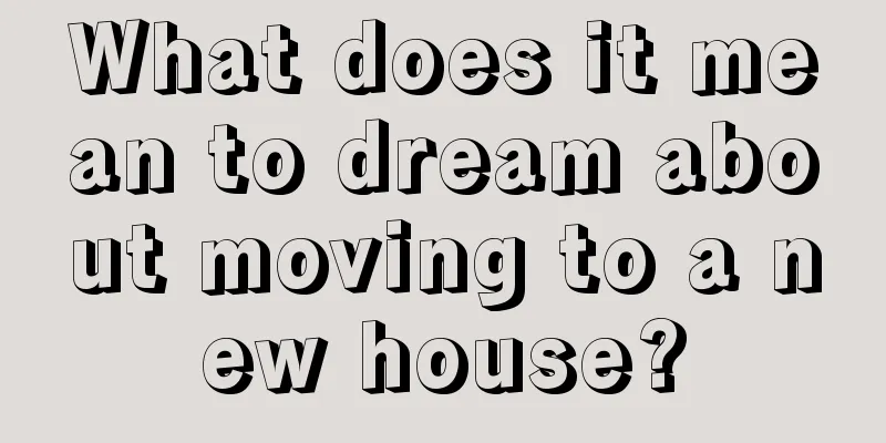 What does it mean to dream about moving to a new house?