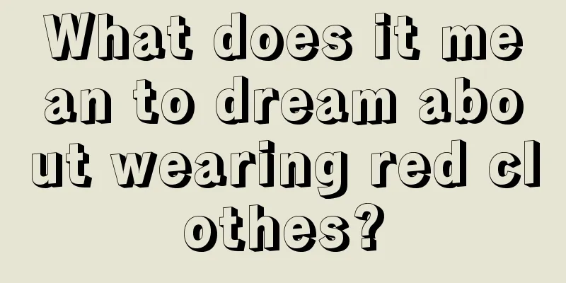 What does it mean to dream about wearing red clothes?