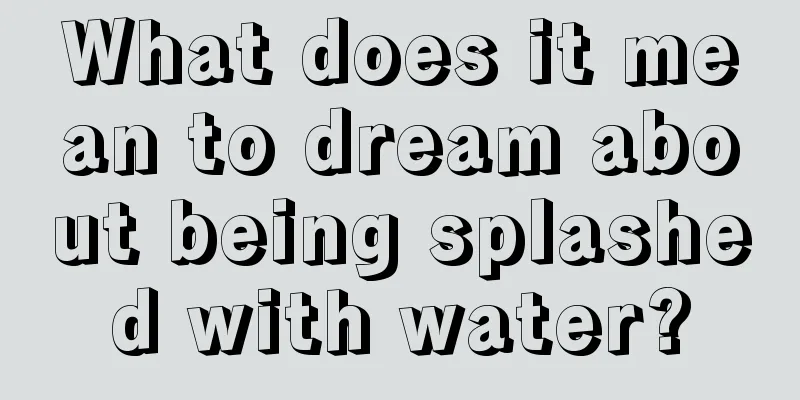 What does it mean to dream about being splashed with water?