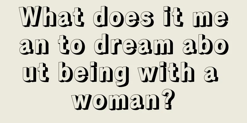 What does it mean to dream about being with a woman?