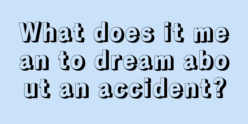 What does it mean to dream about an accident?