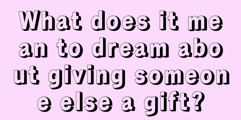 What does it mean to dream about giving someone else a gift?