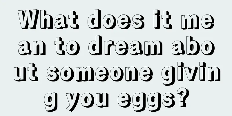 What does it mean to dream about someone giving you eggs?