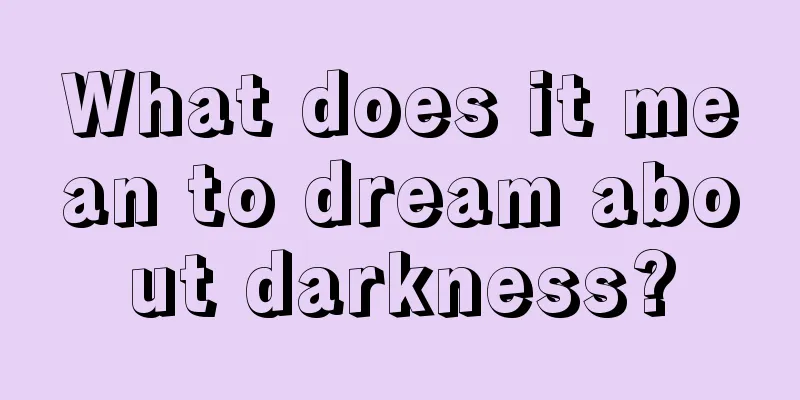 What does it mean to dream about darkness?