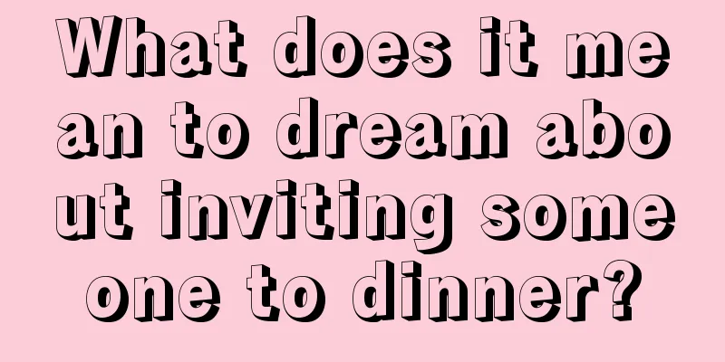 What does it mean to dream about inviting someone to dinner?