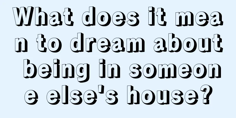 What does it mean to dream about being in someone else's house?