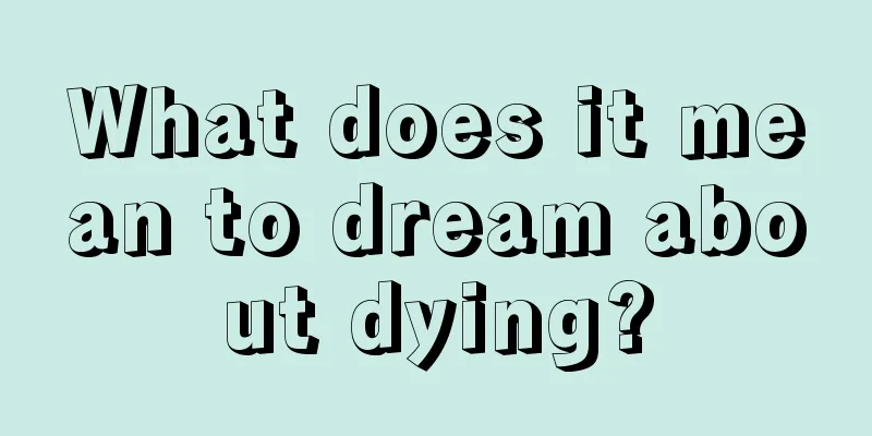 What does it mean to dream about dying?