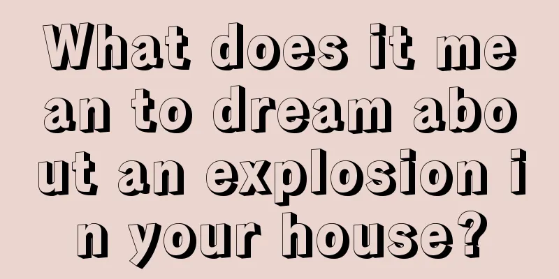 What does it mean to dream about an explosion in your house?