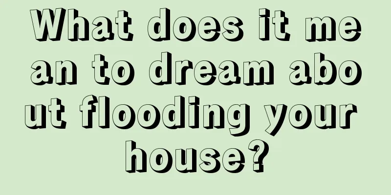 What does it mean to dream about flooding your house?