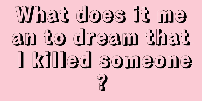 What does it mean to dream that I killed someone?