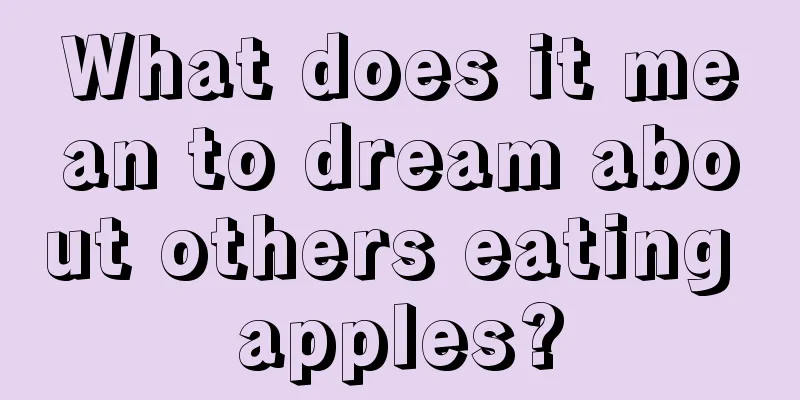 What does it mean to dream about others eating apples?