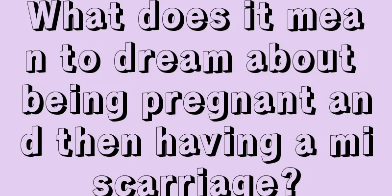 What does it mean to dream about being pregnant and then having a miscarriage?