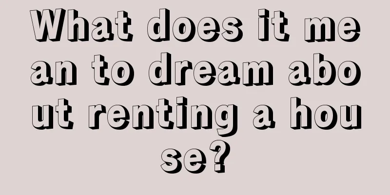 What does it mean to dream about renting a house?