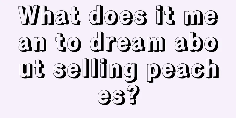 What does it mean to dream about selling peaches?