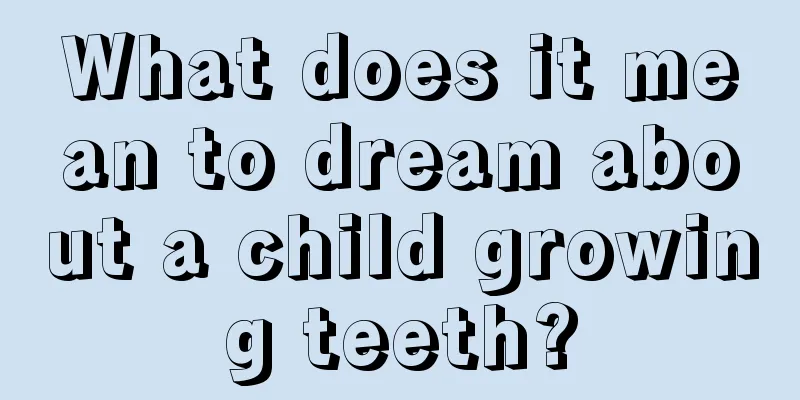 What does it mean to dream about a child growing teeth?