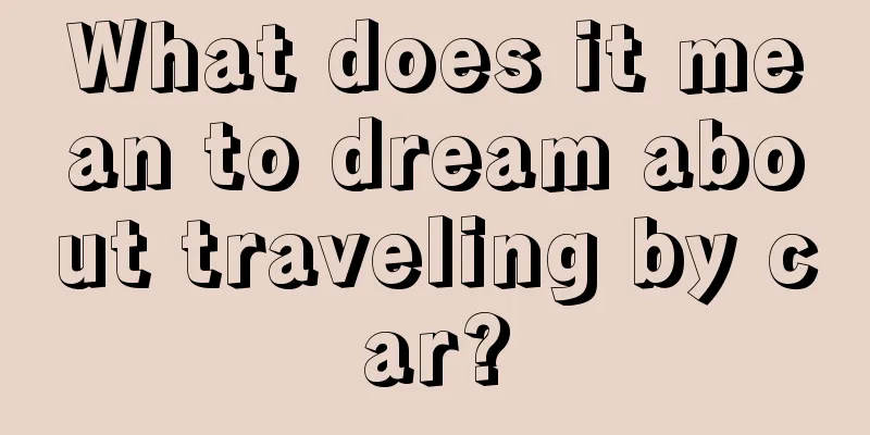 What does it mean to dream about traveling by car?