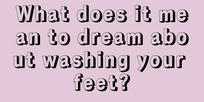 What does it mean to dream about washing your feet?