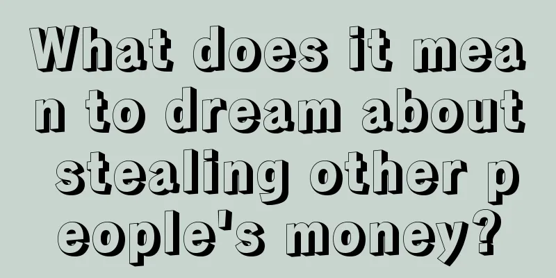 What does it mean to dream about stealing other people's money?