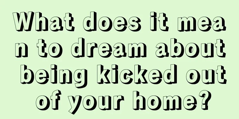 What does it mean to dream about being kicked out of your home?