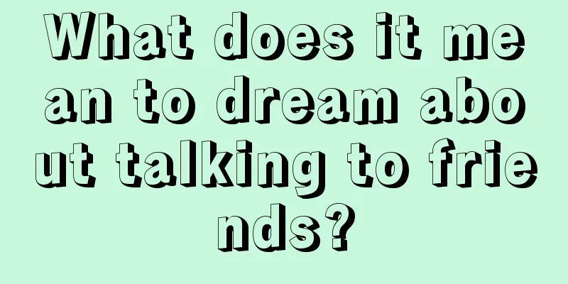 What does it mean to dream about talking to friends?