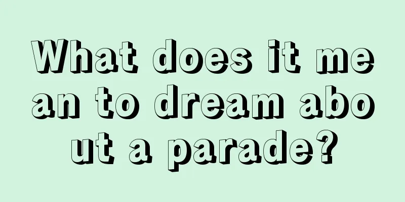 What does it mean to dream about a parade?