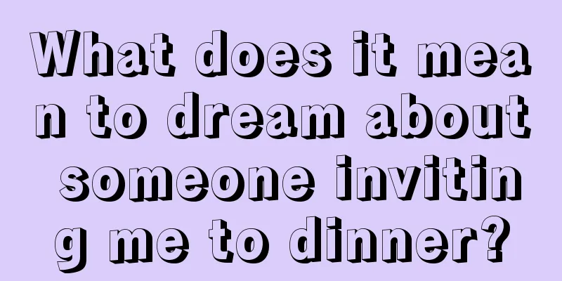 What does it mean to dream about someone inviting me to dinner?