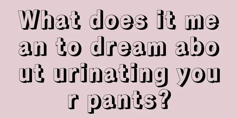 What does it mean to dream about urinating your pants?