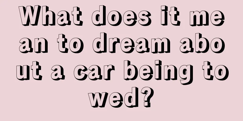 What does it mean to dream about a car being towed?