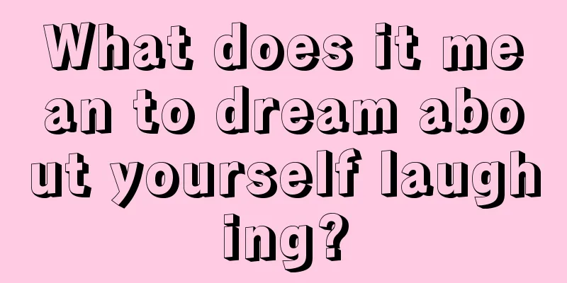 What does it mean to dream about yourself laughing?