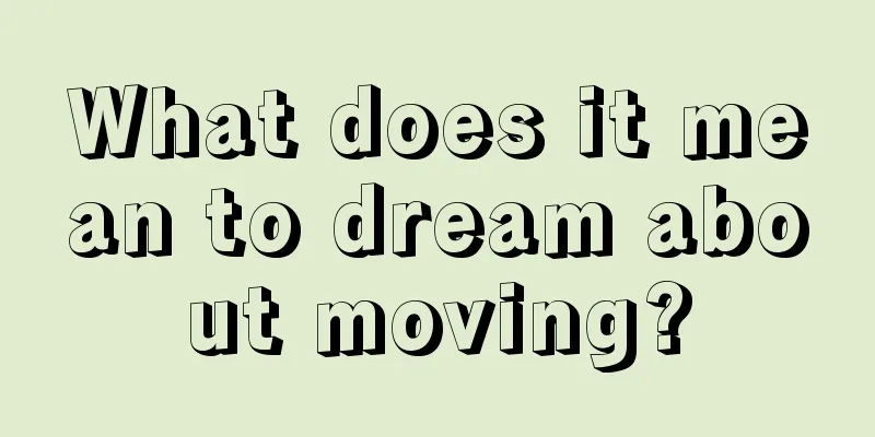 What does it mean to dream about moving?