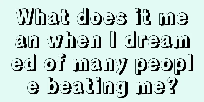 What does it mean when I dreamed of many people beating me?