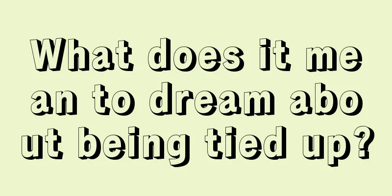 What does it mean to dream about being tied up?