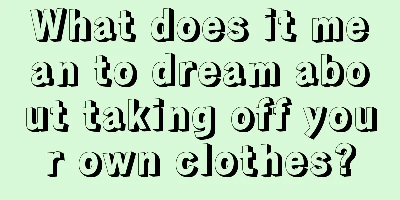 What does it mean to dream about taking off your own clothes?