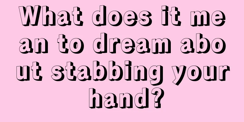 What does it mean to dream about stabbing your hand?