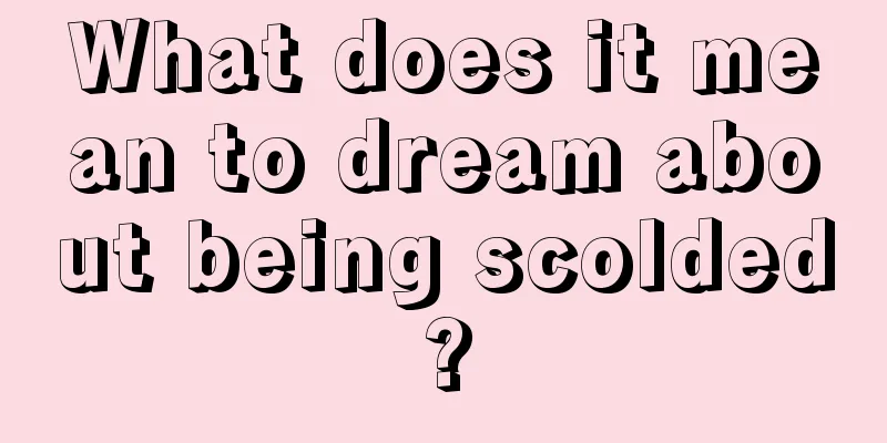 What does it mean to dream about being scolded?