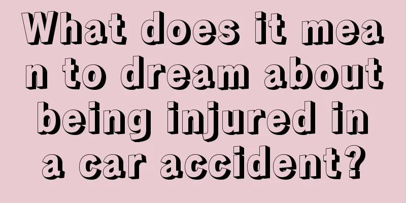 What does it mean to dream about being injured in a car accident?