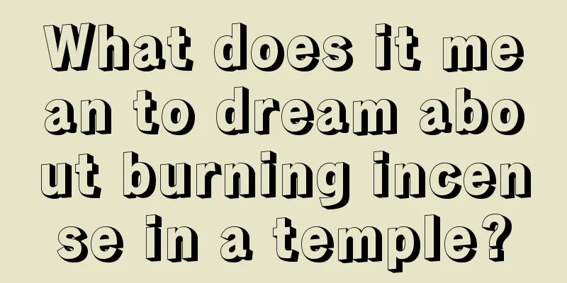 What does it mean to dream about burning incense in a temple?