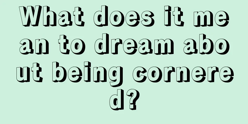 What does it mean to dream about being cornered?