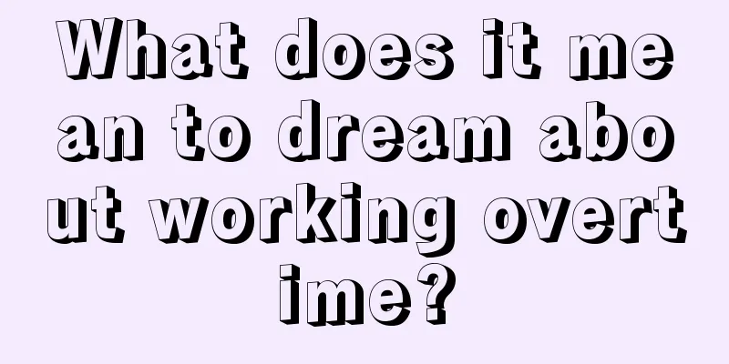 What does it mean to dream about working overtime?